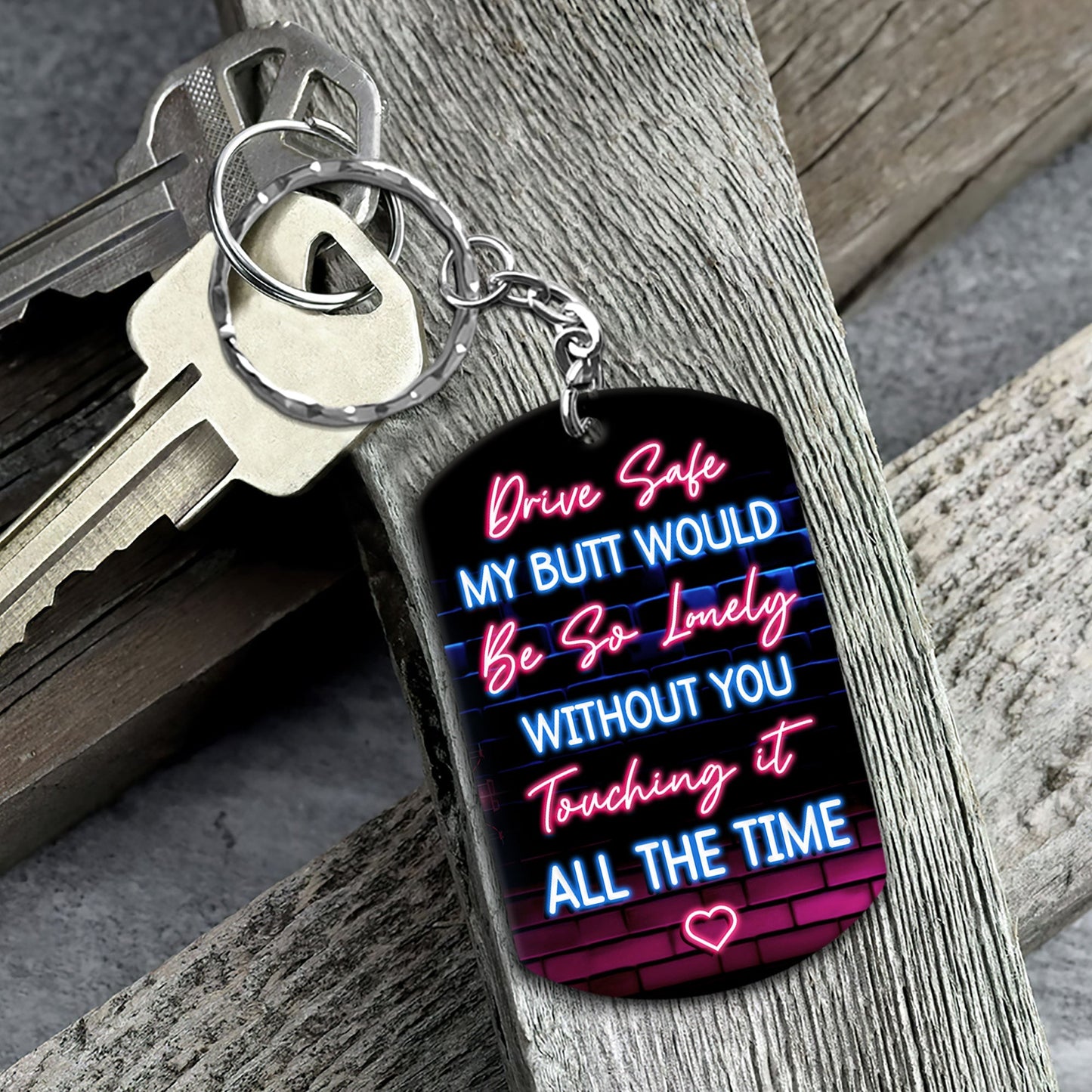 Drive Safe My Butt Would Be So Lonely Without You Touching It - Personalized Keychain - Twinkle & Twine