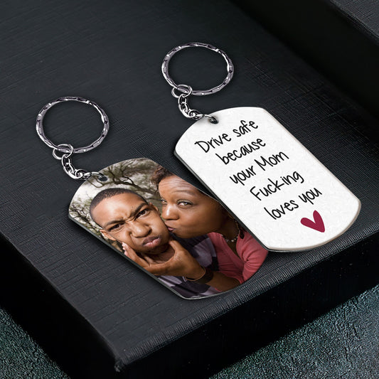 Drive Safe Because Your Mom Fucking Loves You - Personalized Photo Keychain - Twinkle & Twine